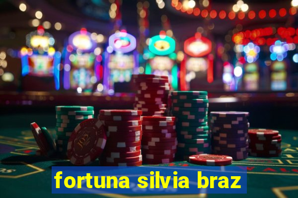 fortuna silvia braz